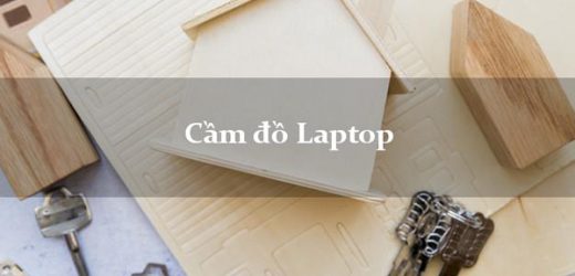 Cầm laptop giá bao nhiêu thì hợp lý hiện nay?