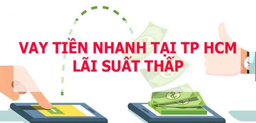 Dịch vụ cho vay tiền nhanh tại Thành phố Hồ Chí Minh